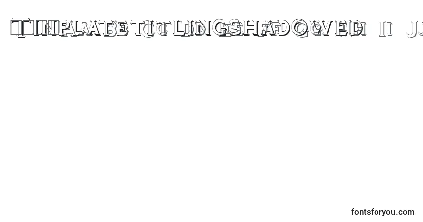 characters of tinplatetitlingshadowed font, letter of tinplatetitlingshadowed font, alphabet of  tinplatetitlingshadowed font